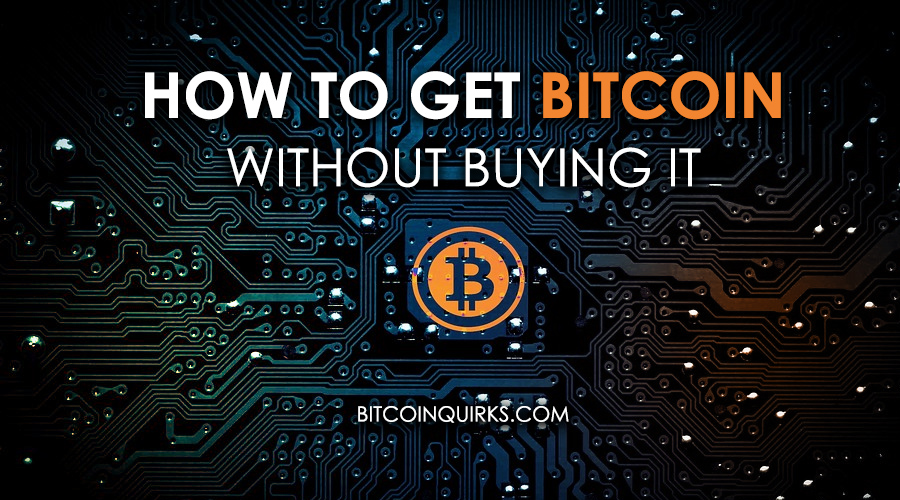 how can i get bitcoin without buying