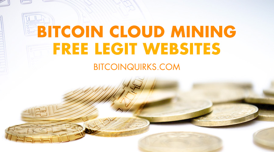 Bitcoin Cloud Mining Free Legit Websites - Bitcoin Quirks